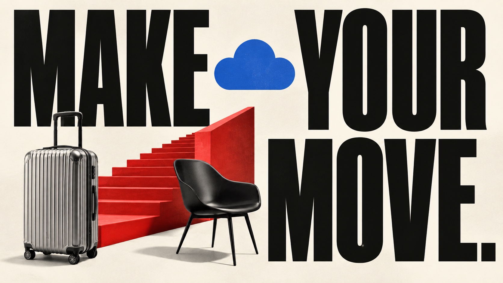 Make your move in heavy black type, with a cloud, a suitcase, a red staircase and a black chair set between the words.
