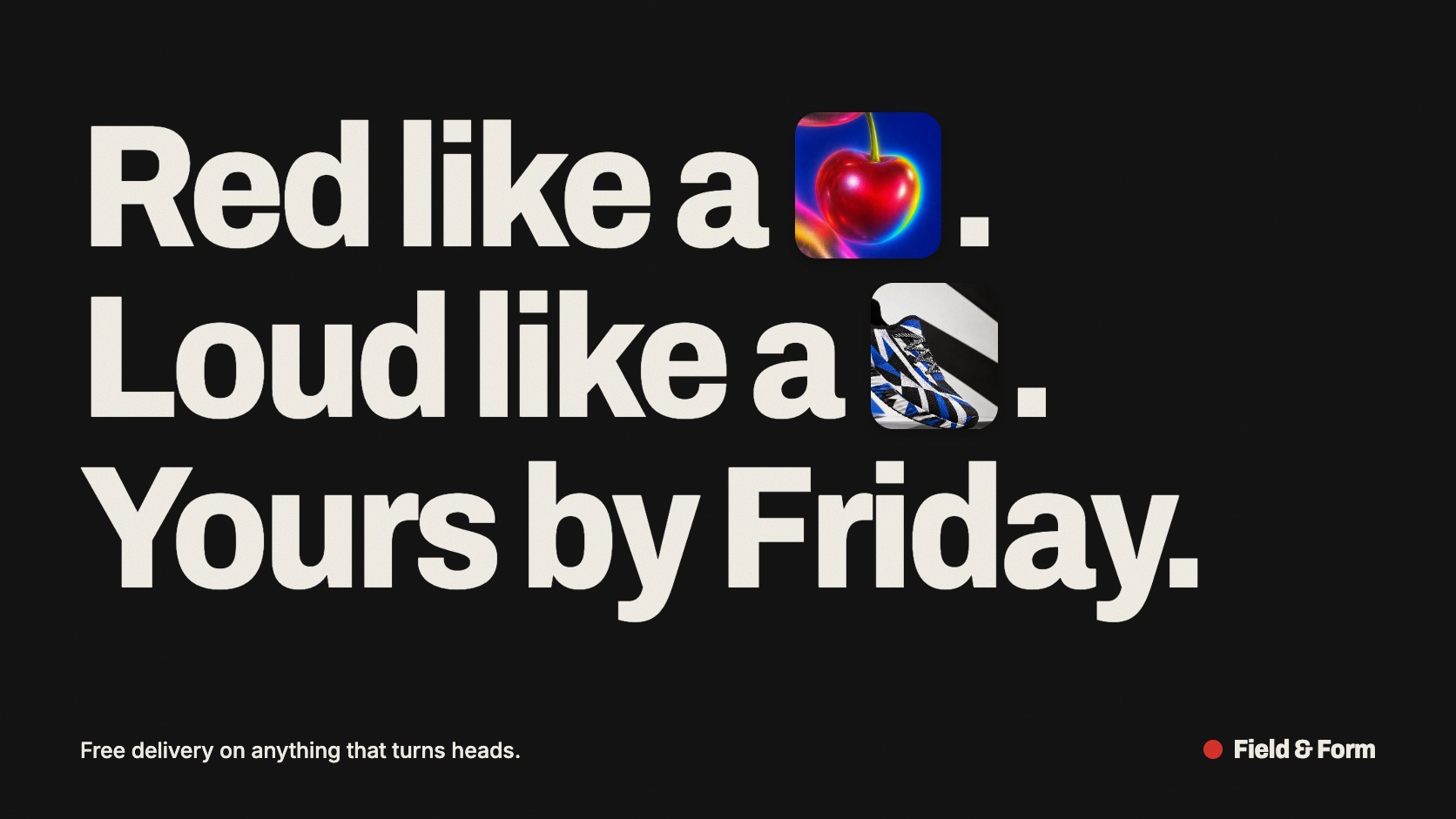 White type on black reading Red like a, Loud like a, Yours by Friday, with photographs of a cherry and a sneaker replacing the nouns.
