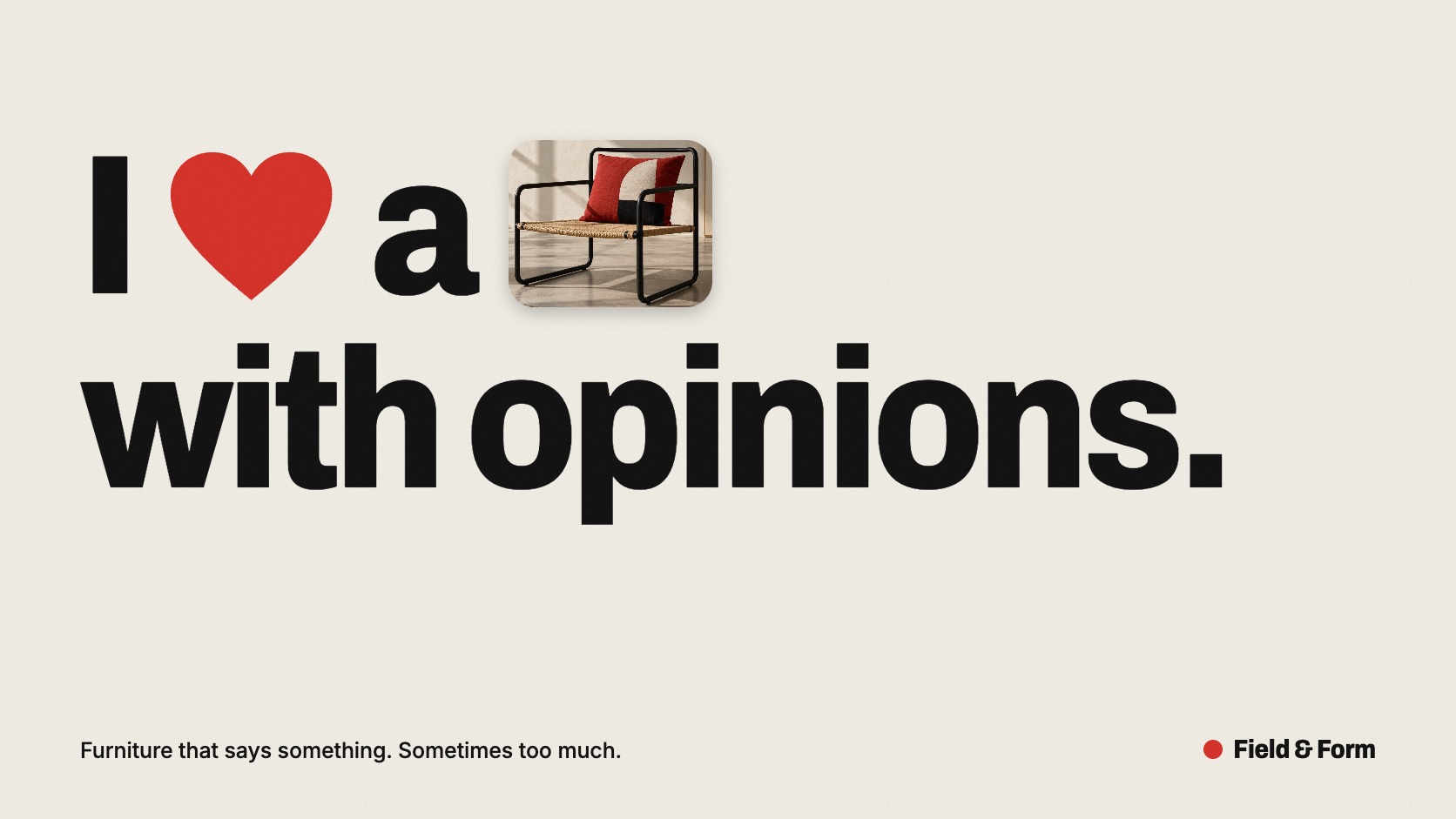 A headline reading I, a red heart, a, a photograph of a chair, with opinions, in heavy black type on off-white.